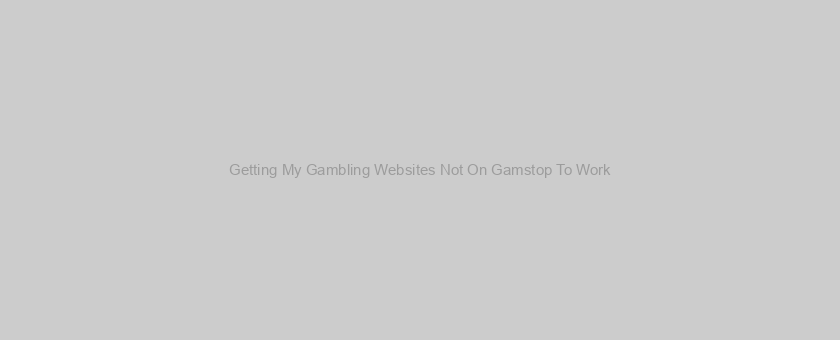 Getting My Gambling Websites Not On Gamstop To Work